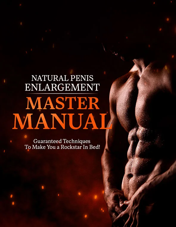 Natural Penis Enlargement Master Manual: Guaranteed Techniques To Make You a Rockstar In Bed!